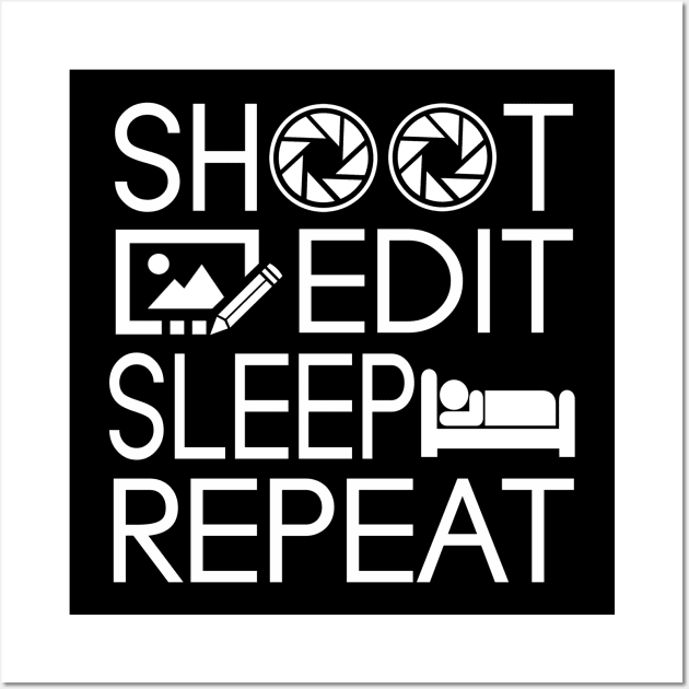 Photographer I Love Photography Lover Gift Shoot Edit Sleep Repeat Wall Art by You'reStylish